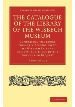 The Catalogue of the Library of the Wisbech             Museum