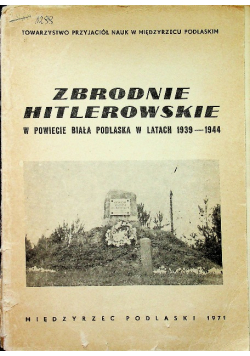 Zbrodnie hitlerowskie w powiecie Biała Podlaska w latach 1939 - 1944