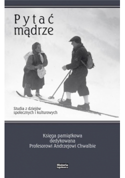 Pytać mądrze. Studia z dziejów społ. i kult.