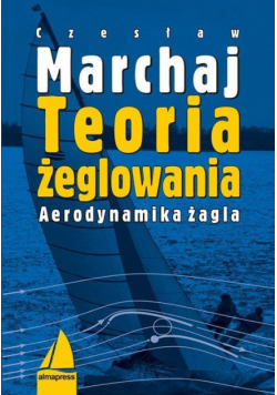 Teoria żeglowania. Aerodynamika żagla Wyd.IV