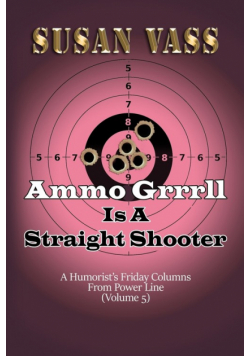 Ammo Grrrll Is A Straight Shooter (A Humorist's Friday Columns For Powerline (Volume 5)