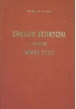 Geografia historyczna ziem dawnej Polski reprint z 1903 r.