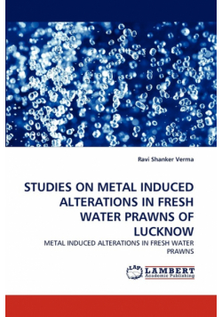 Studies On Metal Induced Alterations In Fresh Water Prawns Of Lucknow