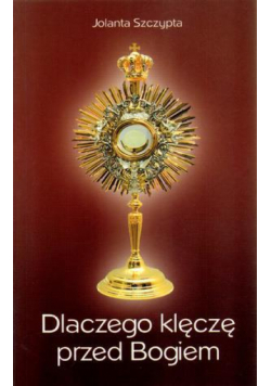 Dlaczego klęczę przed Bogiem