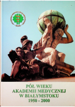Pół wieku akademii medycznej w Białymstoku 1950 2000