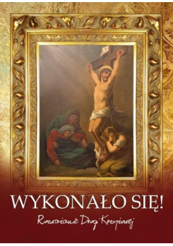 Wykonało się. Rozważanie Drogi Krzyżowej
