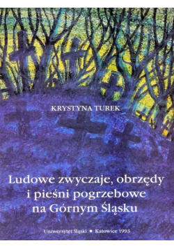 Ludowe zwyczaje obrzędy i pieśni pogrzebowe na Górnym Śląsku