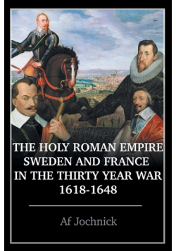 The Holy Roman Empire, Sweden, and France in the Thirty Year War, 1618-1648