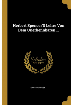 Herbert Spencer'S Lehre Von Dem Unerkennbaren ...