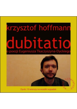 Dubitatio. O poezji Eugeniusza Tkaczyszyna-Dyckieg
