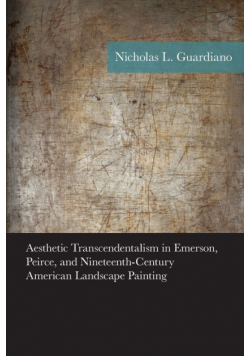 Aesthetic Transcendentalism in Emerson, Peirce, and Nineteenth-Century American Landscape Painting
