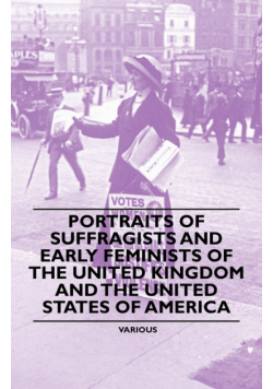 Portraits of Suffragists and Early Feminists of the United Kingdom and the United States of America