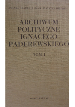 Archiwum polityczne Ignacego Paderewskiego tom I