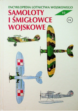 Encyklopedia lotnictwa wojskowego Tom 10 Samoloty i śmigłowce wojskowe