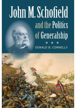John M. Schofield and the Politics of Generalship