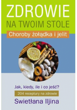 Zdrowie na twoim stole. Choroby żołądka i jelit