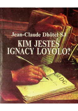 Kim jesteś Ignacy Loyolo