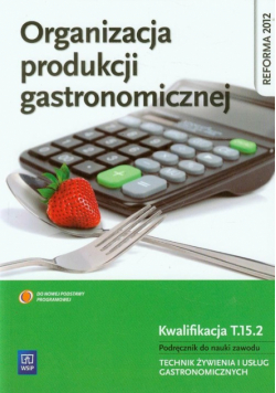 Organizacja produkcji gastronomicznej Podręcznik do nauki zawodu Technik żywienia i usług gastronomicznych Kwalifikacja T.15.2
