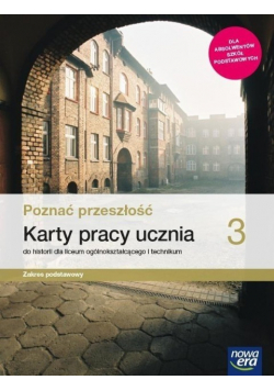 Poznać przeszłość 3 Karty pracy ucznia do historii dla liceum ogólnokształcącego i technikum