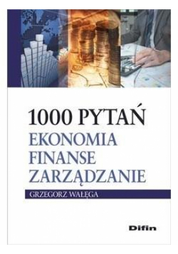 1000 pytań. Ekonomia, finanse, zarządzanie