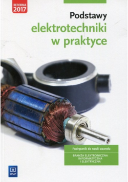 Podstawy elektrotechniki w praktyce Podręcznik do nauki zawodu