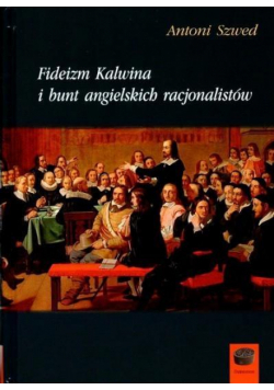 Fideizm Kalwina i bunt angielskich racjonalistów