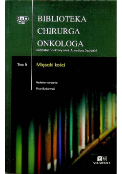 Biblioteka Chirurga Onkologa Tom 6 Mięsaki kości