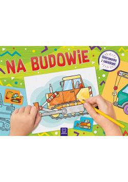 Na budowie. Kolorowanka z naklejkami