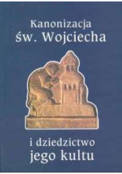 Kanonizacja św Wojciecha i dziedzictwo jego kultu