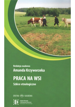 Praca na wsi. Szkice etnologiczne