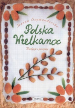 Polska Wielkanoc  tradycje i przepisy