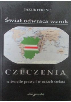 Świat odwraca wzrok Czeczenia w świetle prawa i w oczach świata