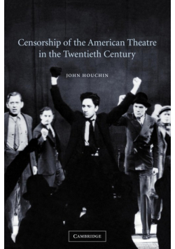 Censorship of the American Theatre in the Twentieth Century