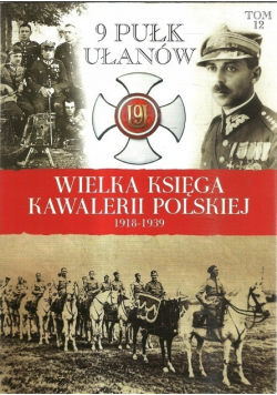 Wielka Księga Kawalerii Polskiej 1918 - 1939 Tom 12 9 Pułk Ułanów