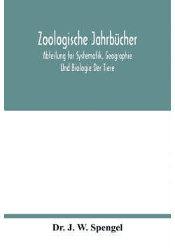 Zoologische Jahrbücher; Abteilung for Systematik, Geographie Und Biologie Der Tiere