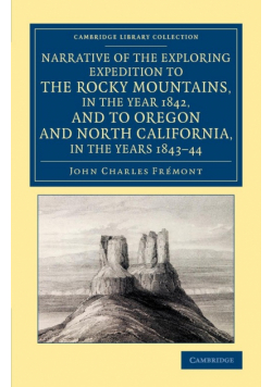 Narrative of the Exploring Expedition to the Rocky Mountains, in the Year 1842, and to Oregon and North California, in the Years 1843 44