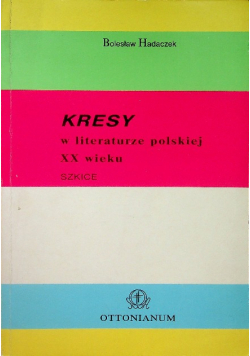 Kresy w literaturze polskiej XX wieku Szkic