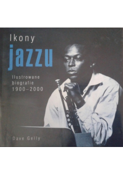 Ikony jazzu Ilustrowane biografie 1900 2000
