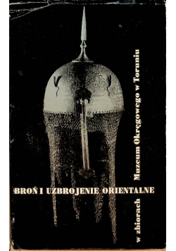 Broń i uzbrojenie orientalne w zbiorach muzeum okręgowego w Toruniu