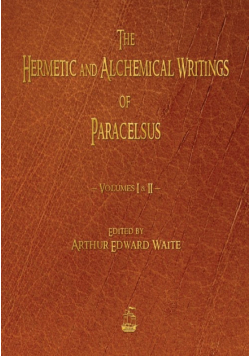 The Hermetic and Alchemical Writings of Paracelsus - Volumes One and Two