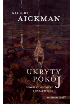 Ukryty pokój. Opowieści osobliwe i makabryczne