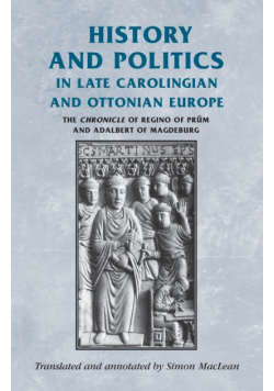 History and politics in late Carolingian and Ottonian Europe