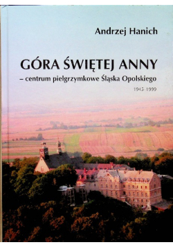Góra Świętej Anny Centrum pielgrzymkowe Śląska Opolskiego