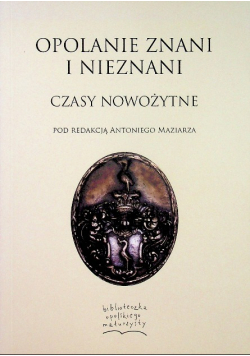 Opolanie znani i nieznani Czasy Nowożytne