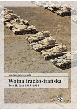 Wojna iracko-irańska Tom 2 Lata 1985-1988