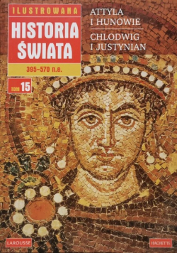 Ilustrowana historia świata 15  Attyla i Hunowie