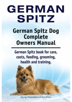 German Spitz. German Spitz Dog Complete Owners Manual. German Spitz book for care, costs, feeding, grooming, health and training.