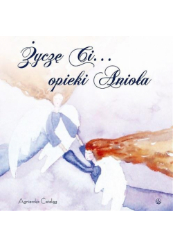 Życzę Ci opieki Anioła