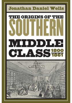 The Origins of the Southern Middle Class, 1800-1861