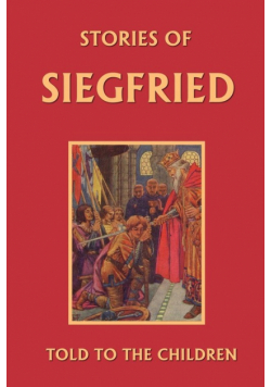 Stories of Siegfried Told to the Children (Yesterday's Classics)